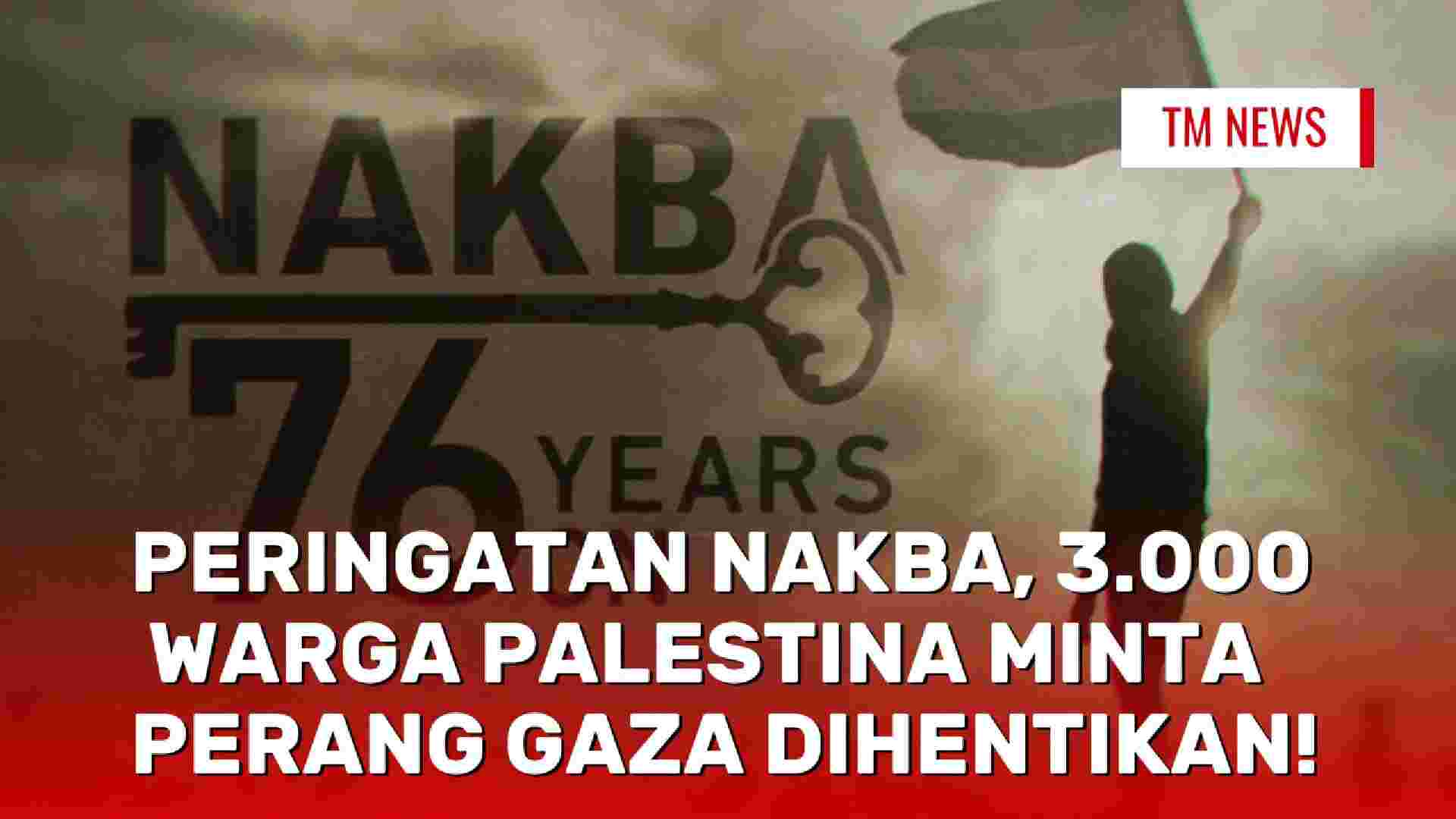 Peringatan Nakba, 3.000 Warga Palestina Minta Perang Gaza Dihentikan ...