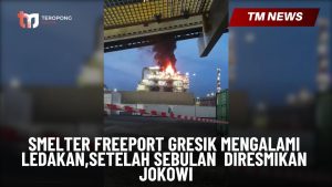 Smelter Freeport Gresik Mengalami Ledakan,Setelah -Cover